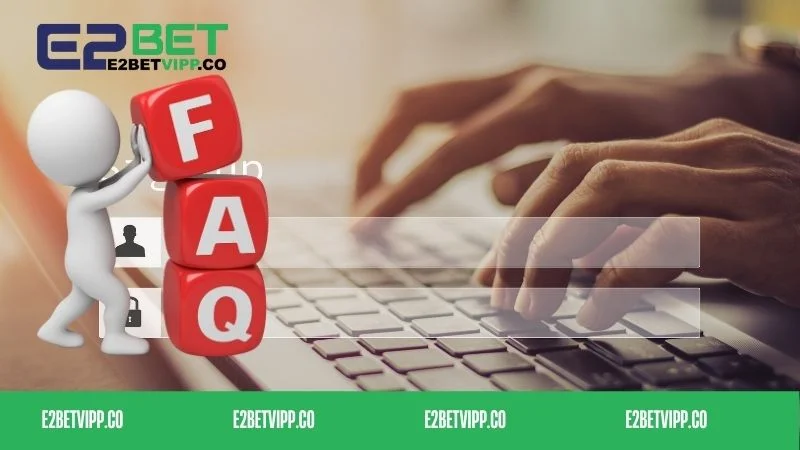 Giải đáp một số thắc mắc khi đăng ký E2bet