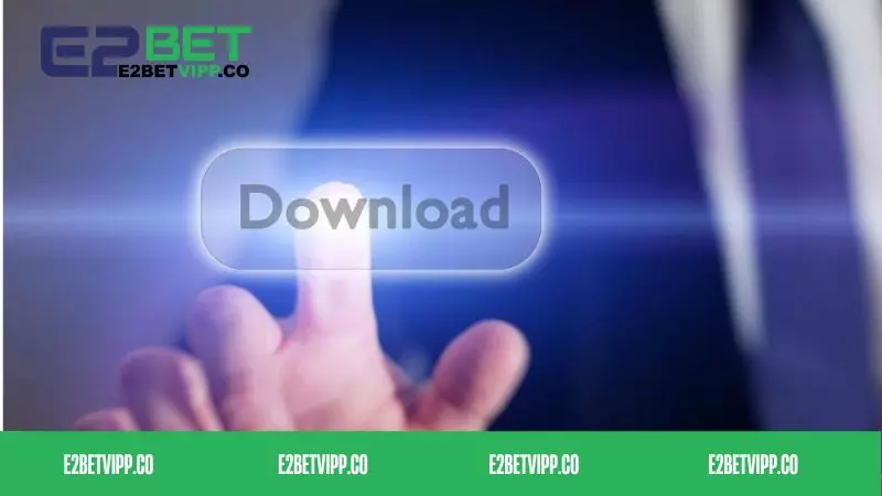 Một số lưu ý khi thực hiện quy trình tải app E2bet