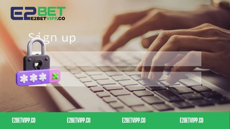 Nguyên nhân quên mật khẩu E2bet