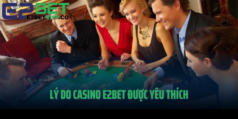Lý do nên chọn Casino E2Bet để tham gia