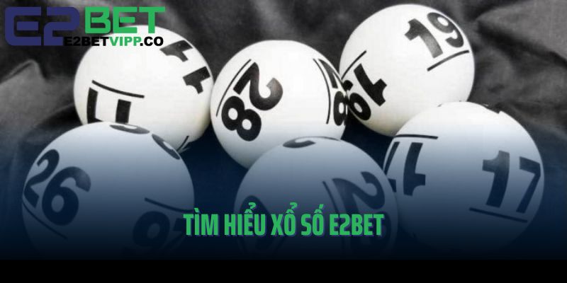 Tìm hiểu về xổ số E2Bet